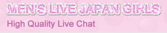MEN'S-LIVE-JAPAN GIRLS High Quality Live Chat